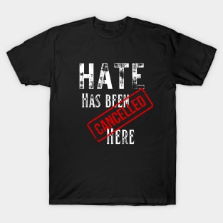 Hate has been cancelled here T-Shirt